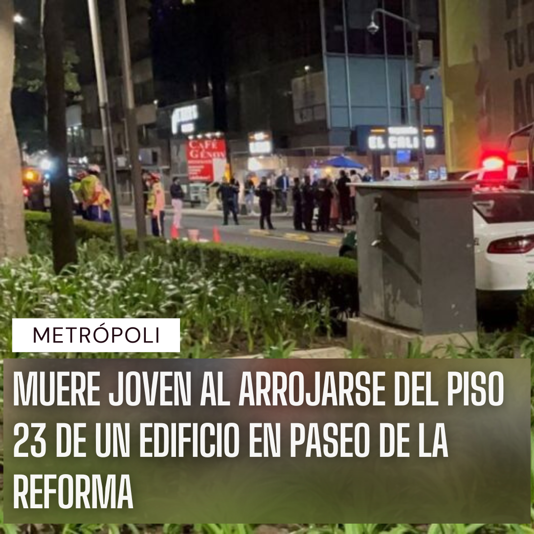 Muere joven al caer del piso 23 de un edificio en Paseo de la Reforma ...